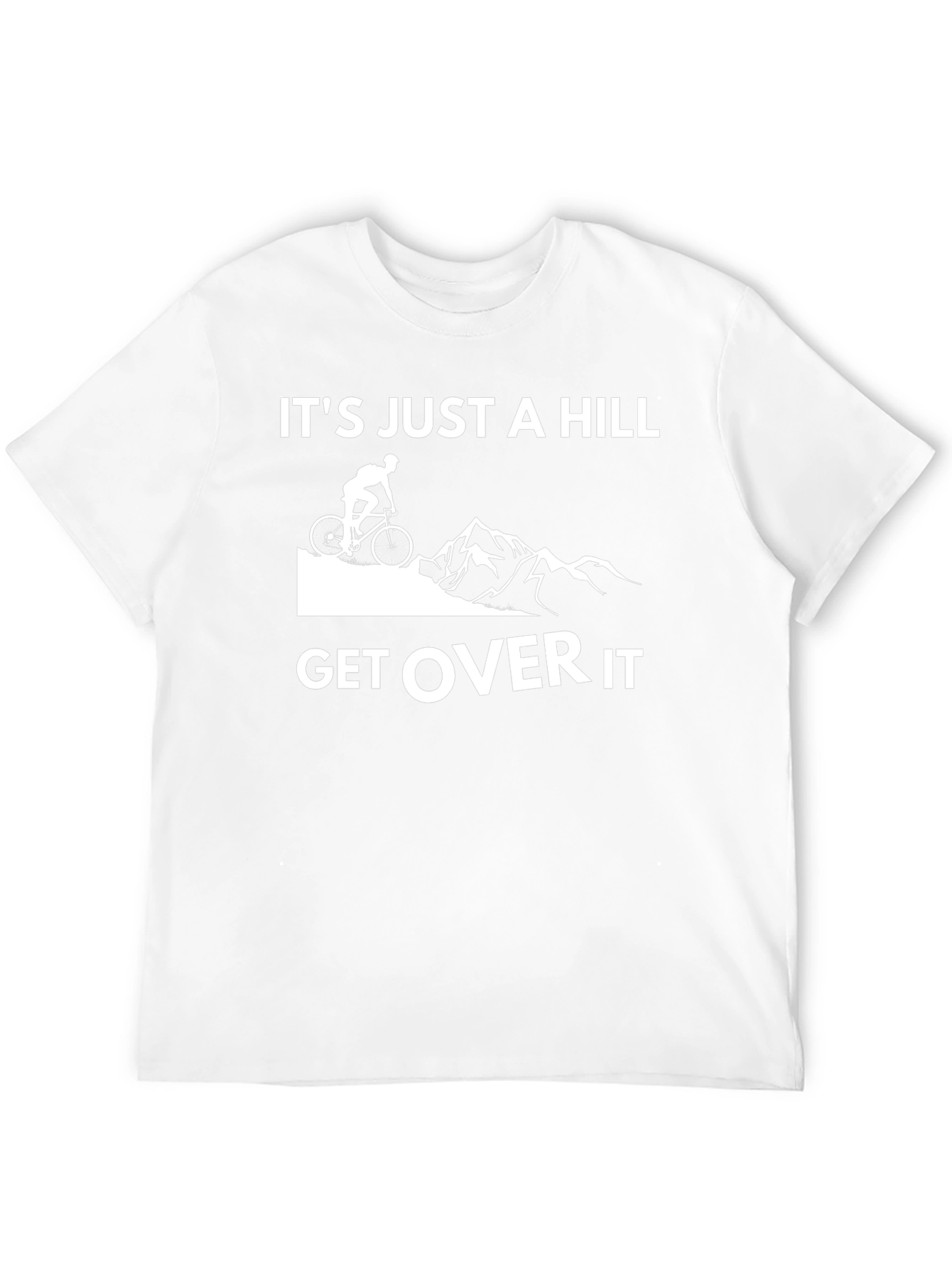Its Just a Hill Get Over It T-Shirt