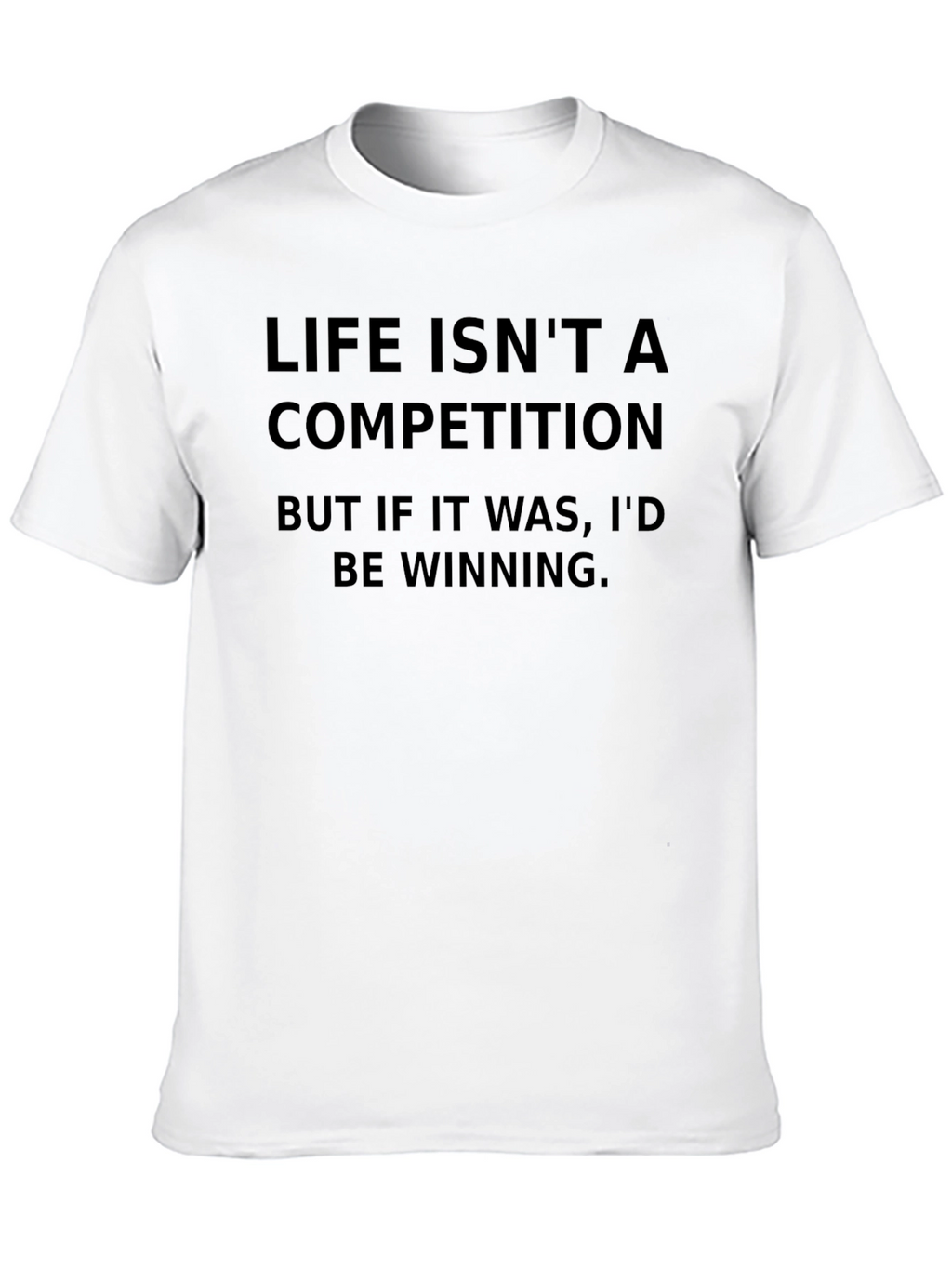 Life Isnt A Competition Black T-Shirt