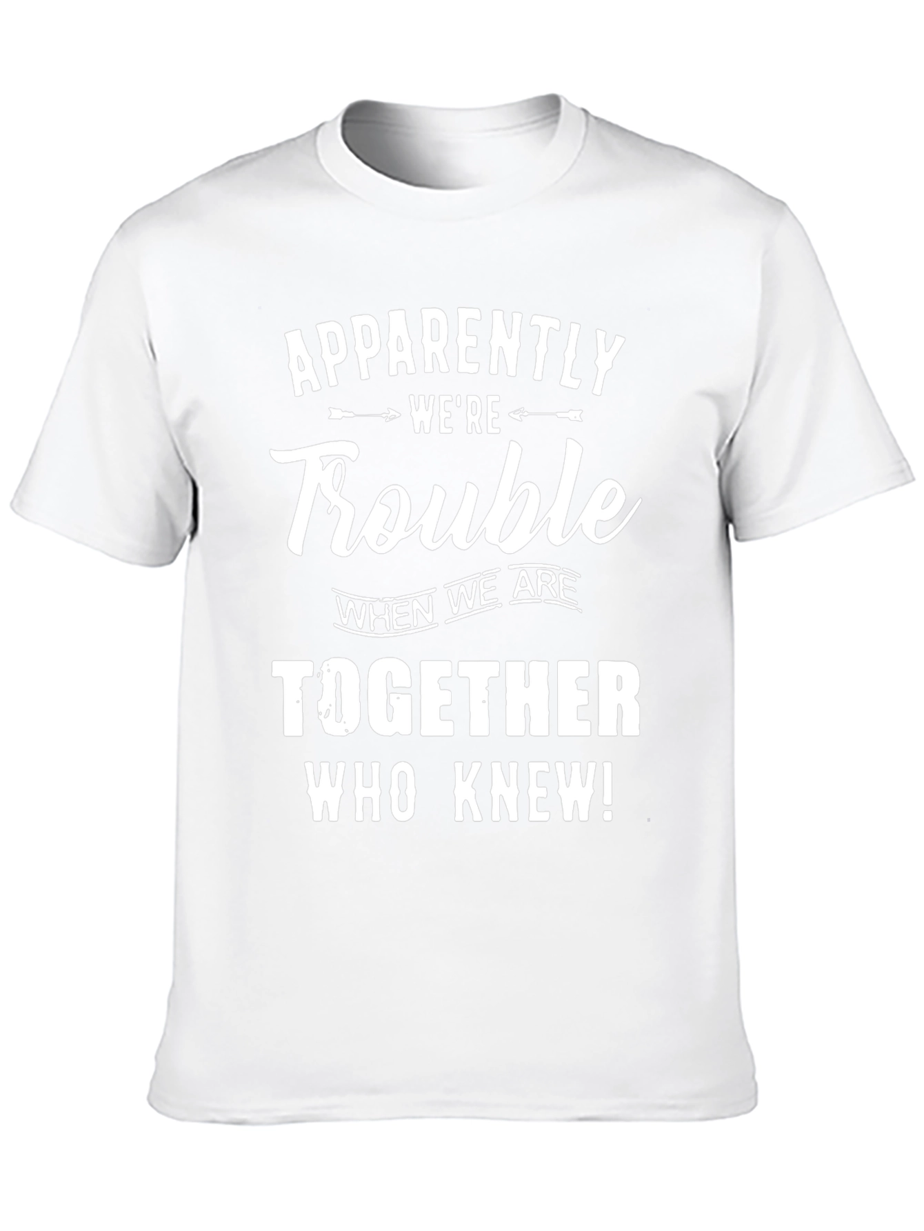 Apparently Were Trouble T-Shirt