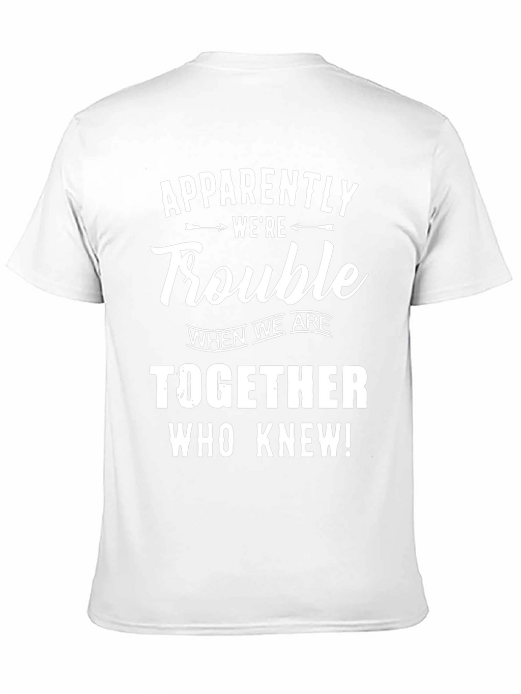 Apparently Were Trouble T-Shirt