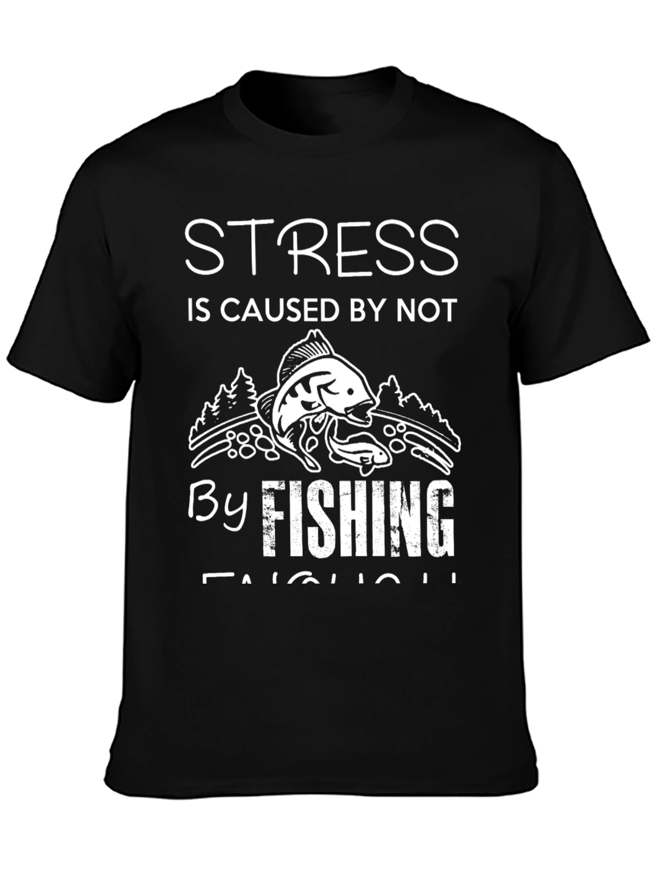 Stress is Caused by Not Fishing Enough T-Shirt