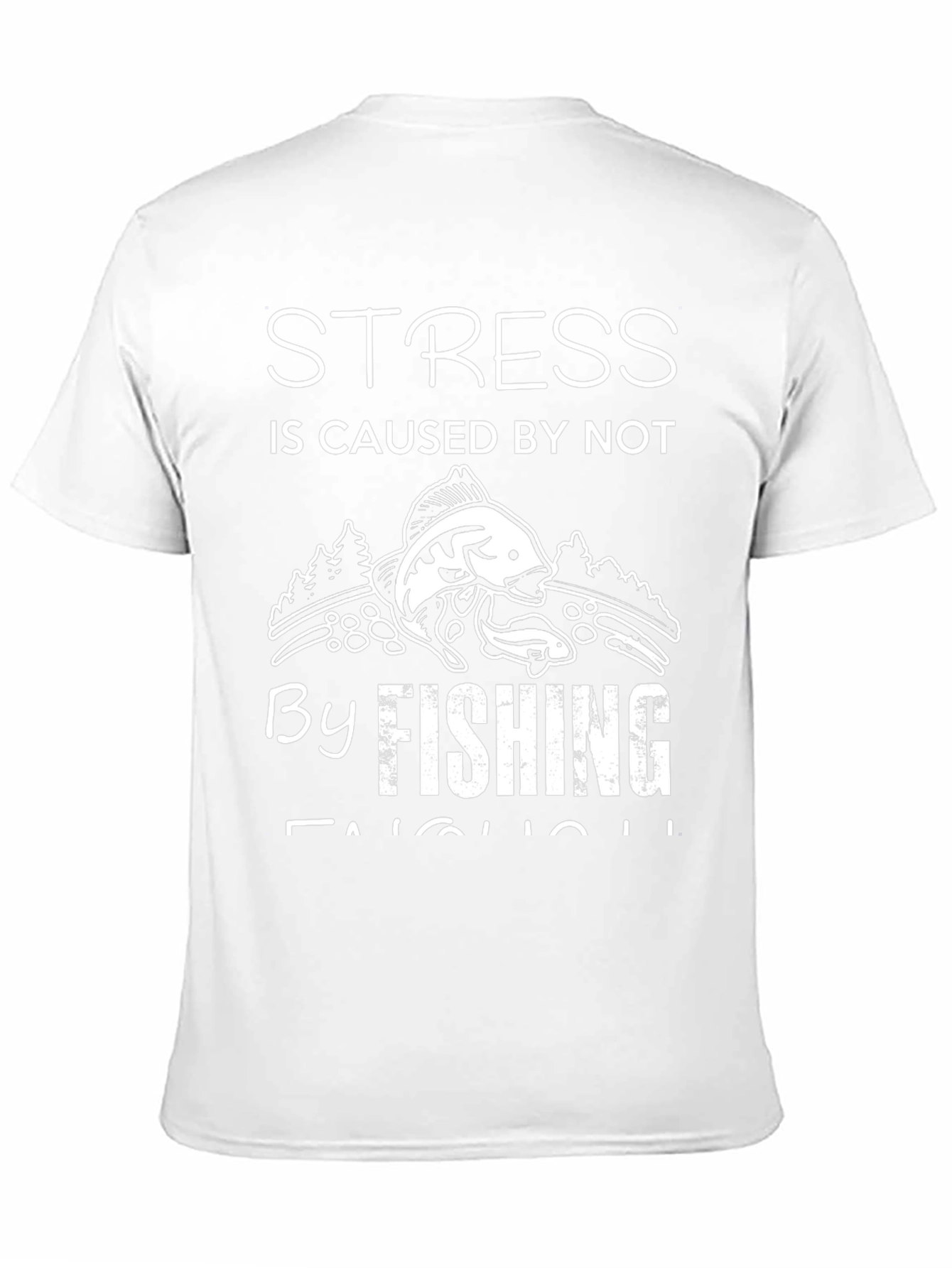 Stress is Caused by Not Fishing Enough T-Shirt