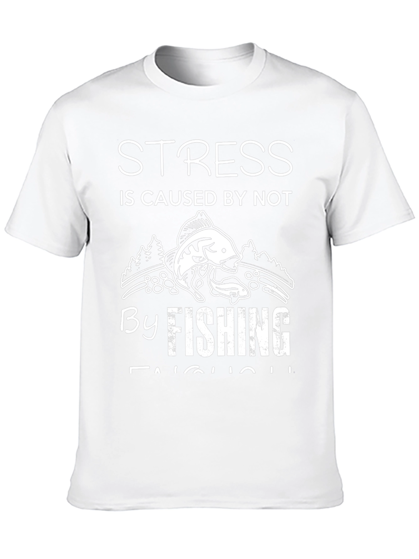 Stress is Caused by Not Fishing Enough T-Shirt