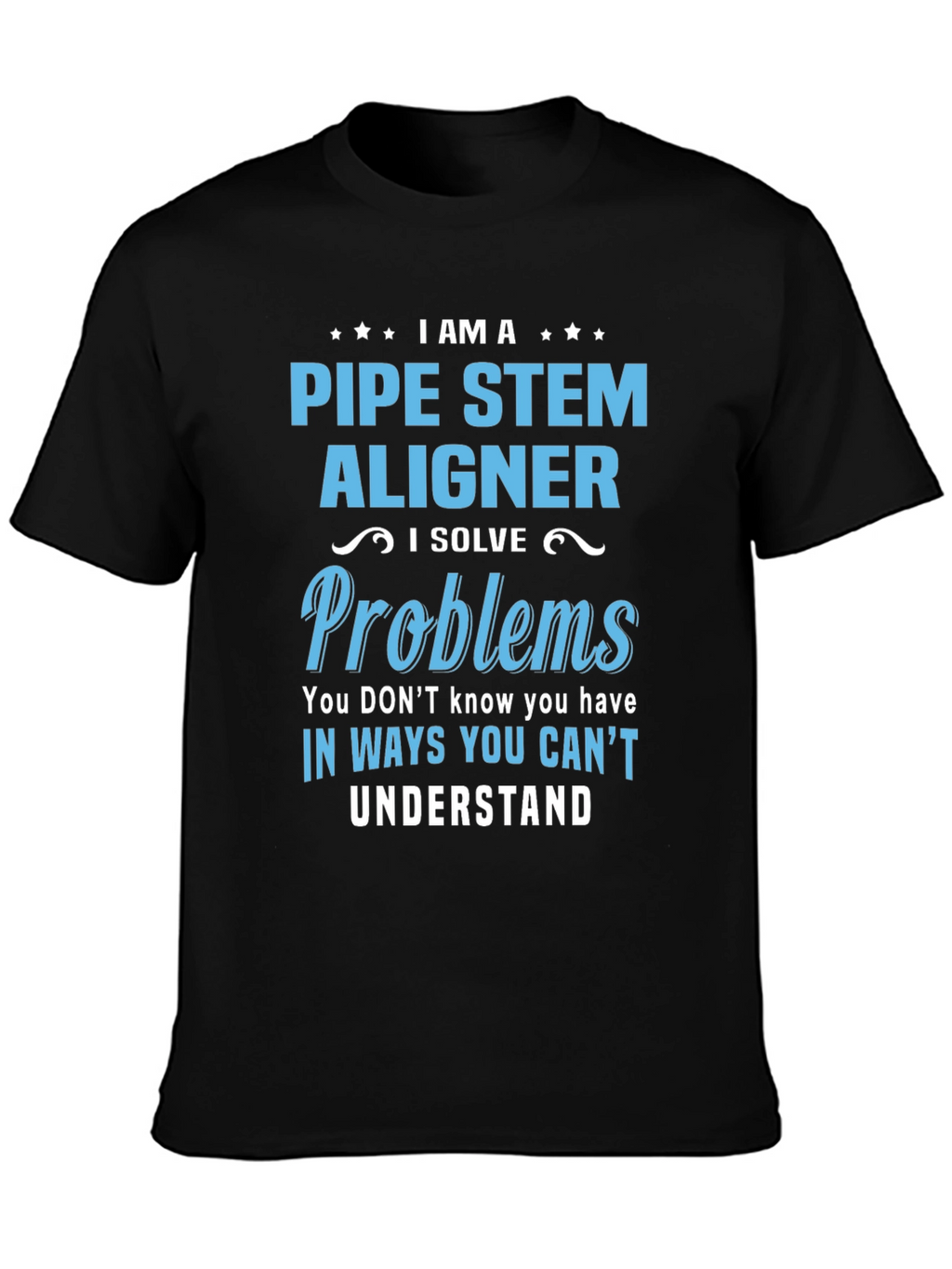 Pipe Stem Aligner T-Shirt: Problem Solver Edition