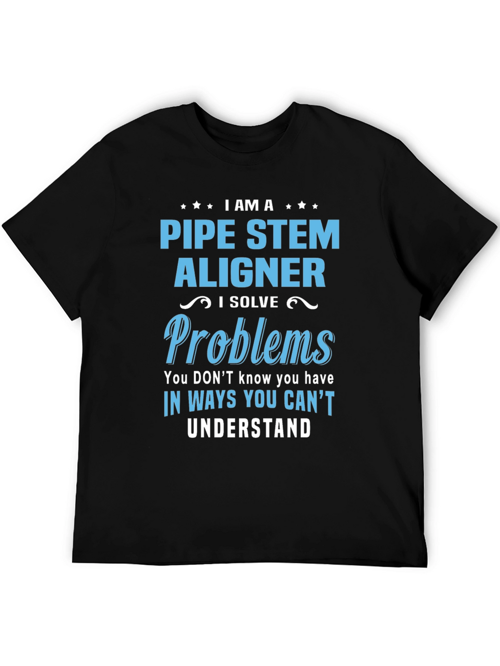 Pipe Stem Aligner T-Shirt: Problem Solver Edition