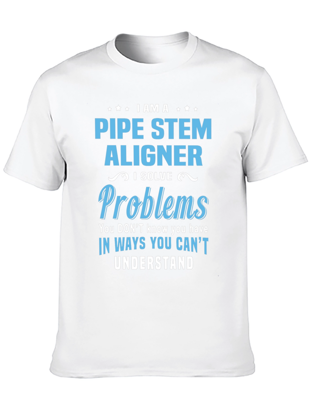 Pipe Stem Aligner T-Shirt: Problem Solver Edition