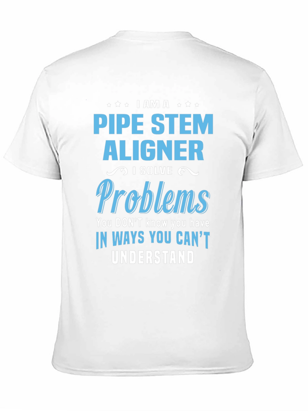 Pipe Stem Aligner T-Shirt: Problem Solver Edition