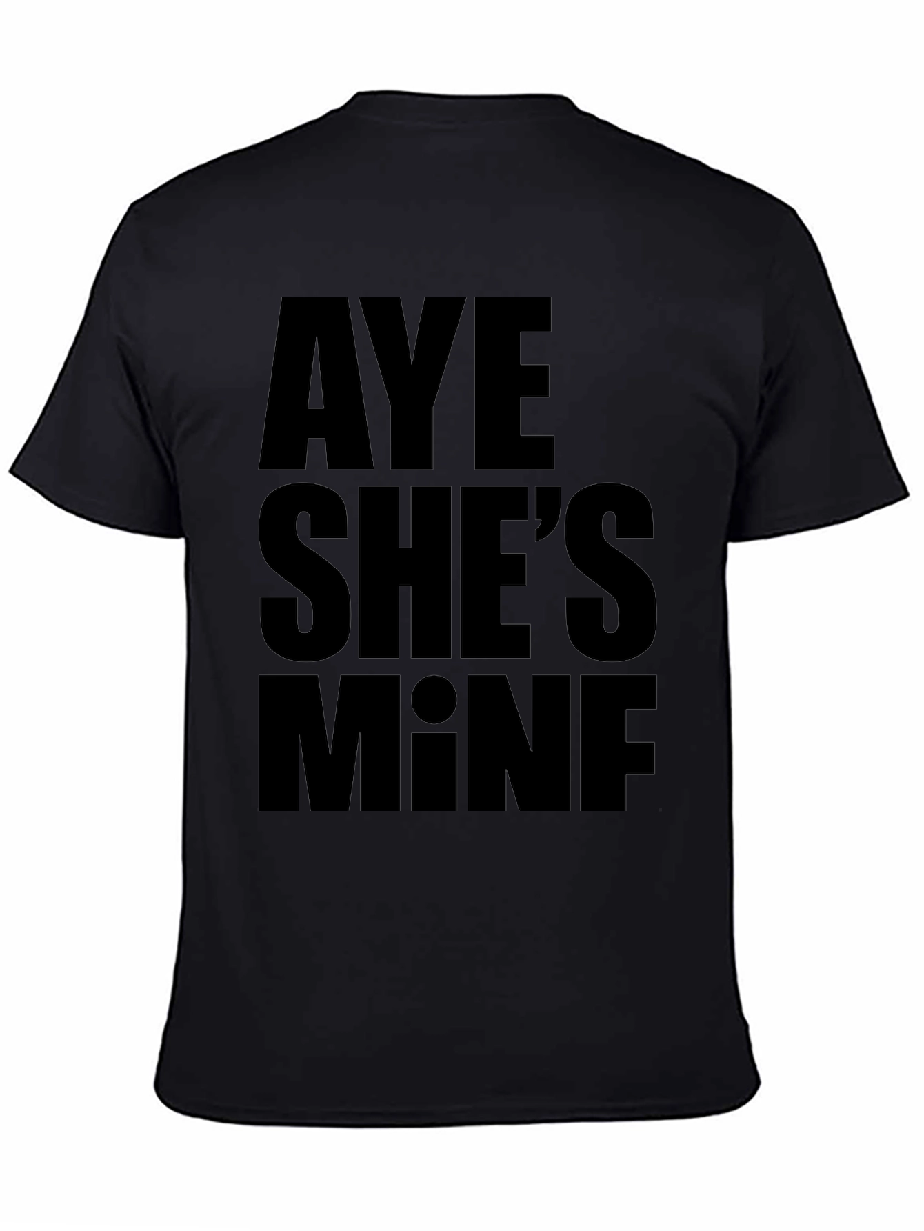 Aye Shes Mine T-Shirt - Bold Statement Tee
