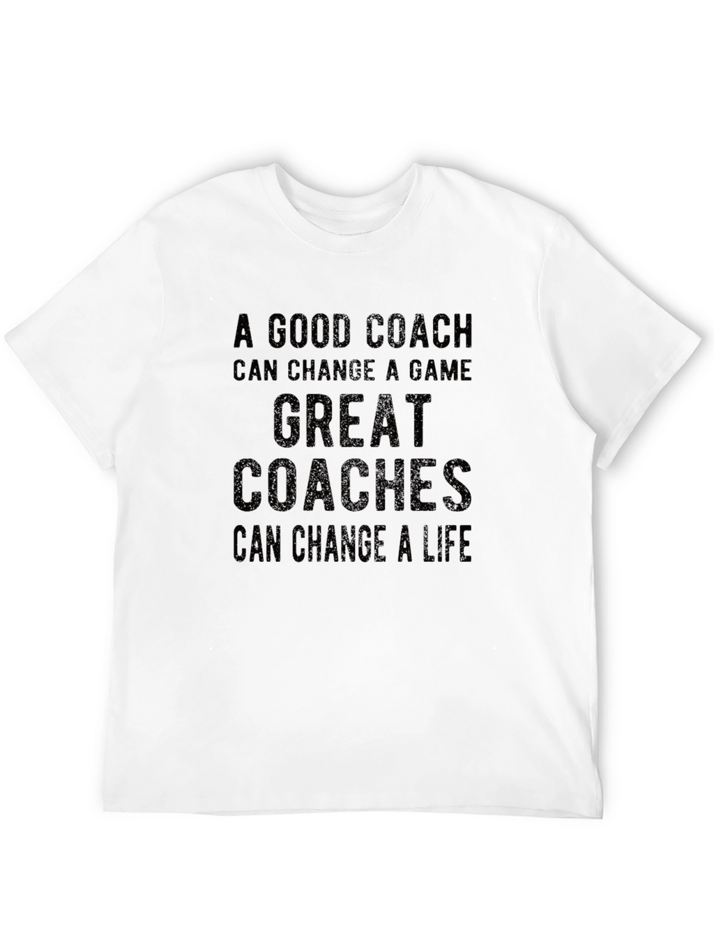Good Coach Great Coaches T-Shirt