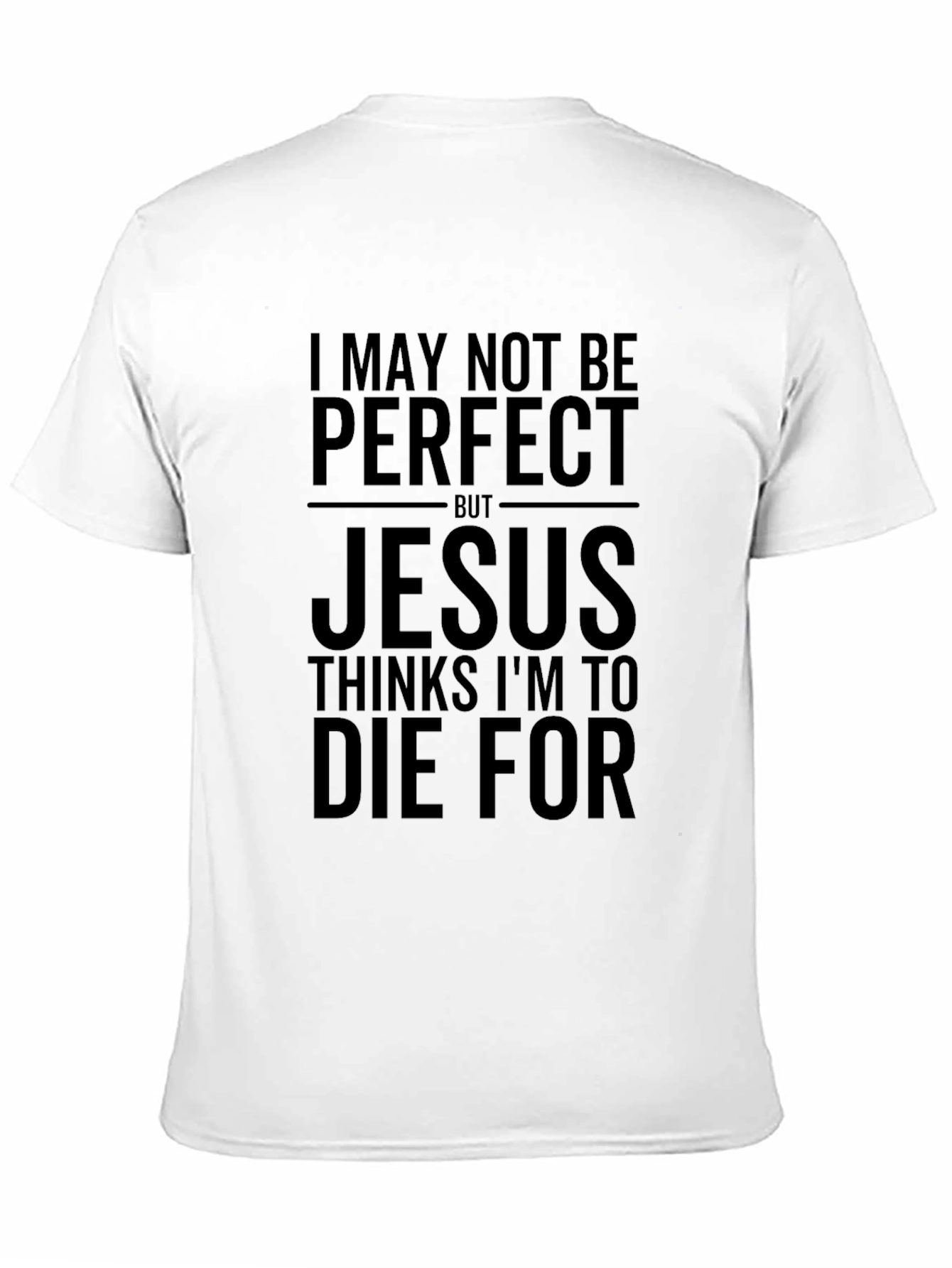 I May Not Be Perfect Jesus T-Shirt