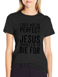 I May Not Be Perfect Jesus T-Shirt