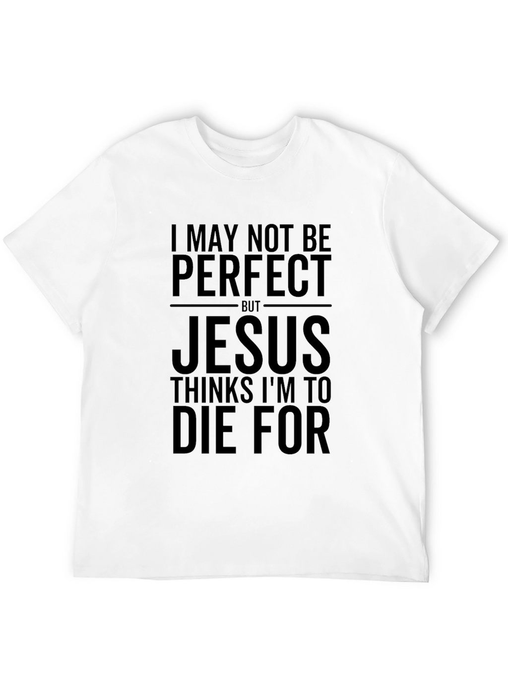 I May Not Be Perfect Jesus T-Shirt