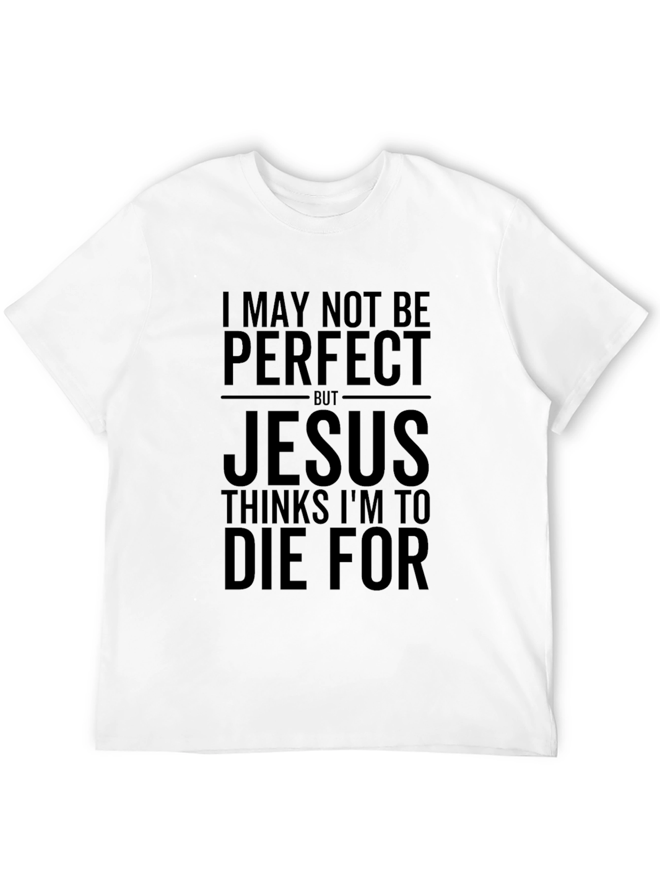 I May Not Be Perfect Jesus T-Shirt