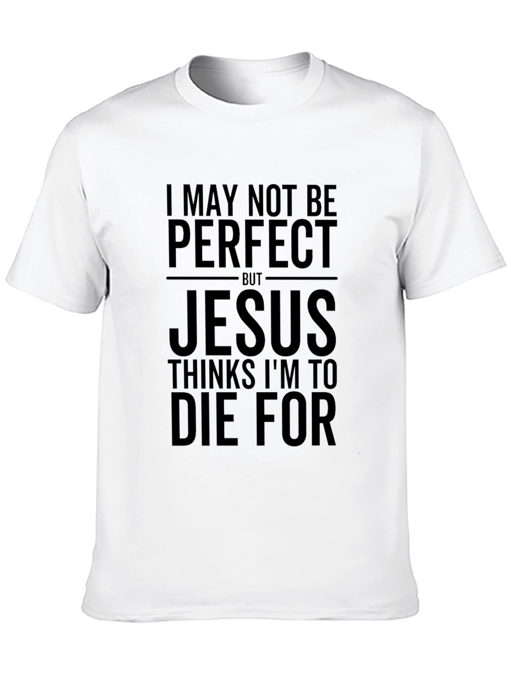 I May Not Be Perfect Jesus T-Shirt