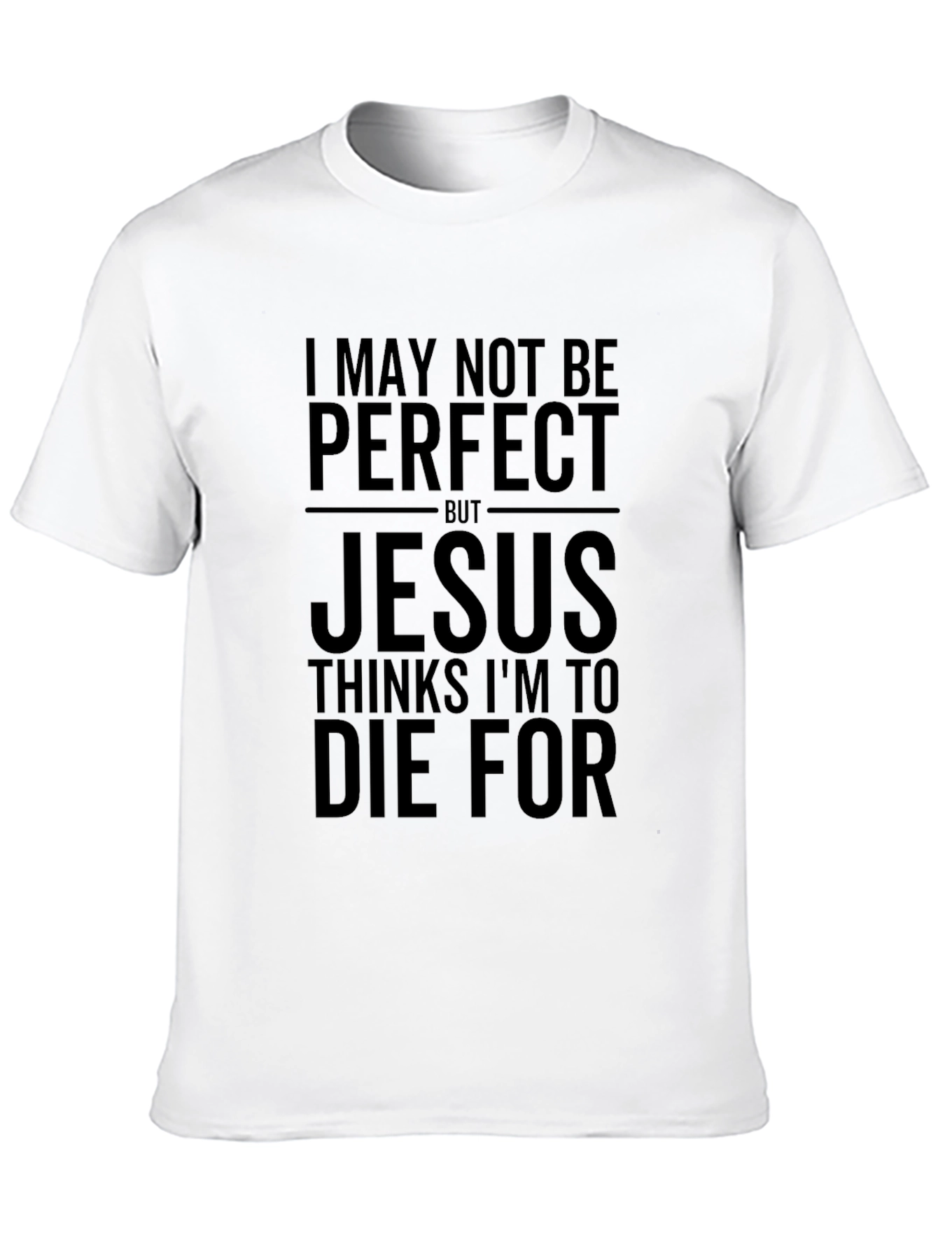 I May Not Be Perfect Jesus T-Shirt