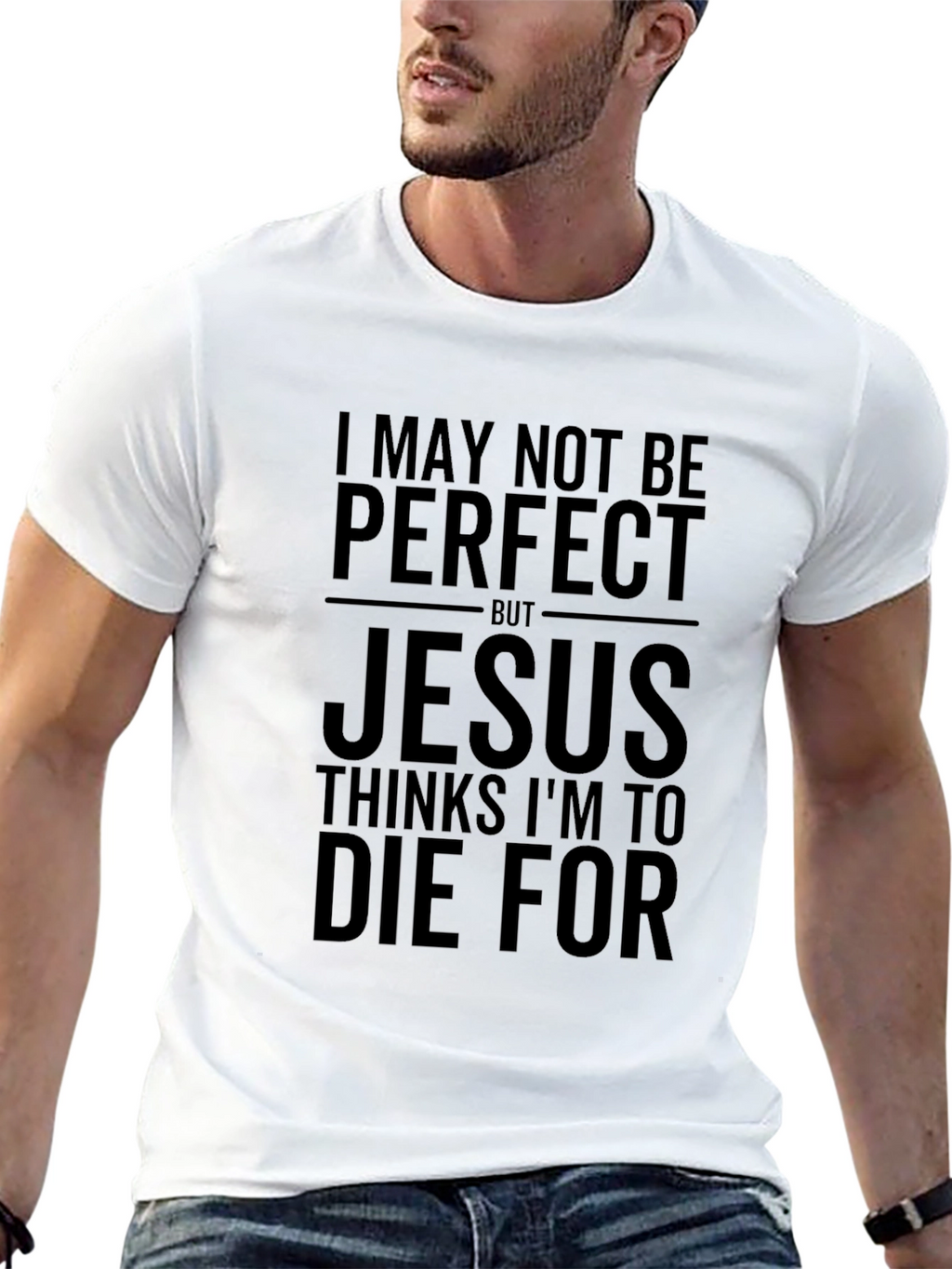 I May Not Be Perfect Jesus T-Shirt