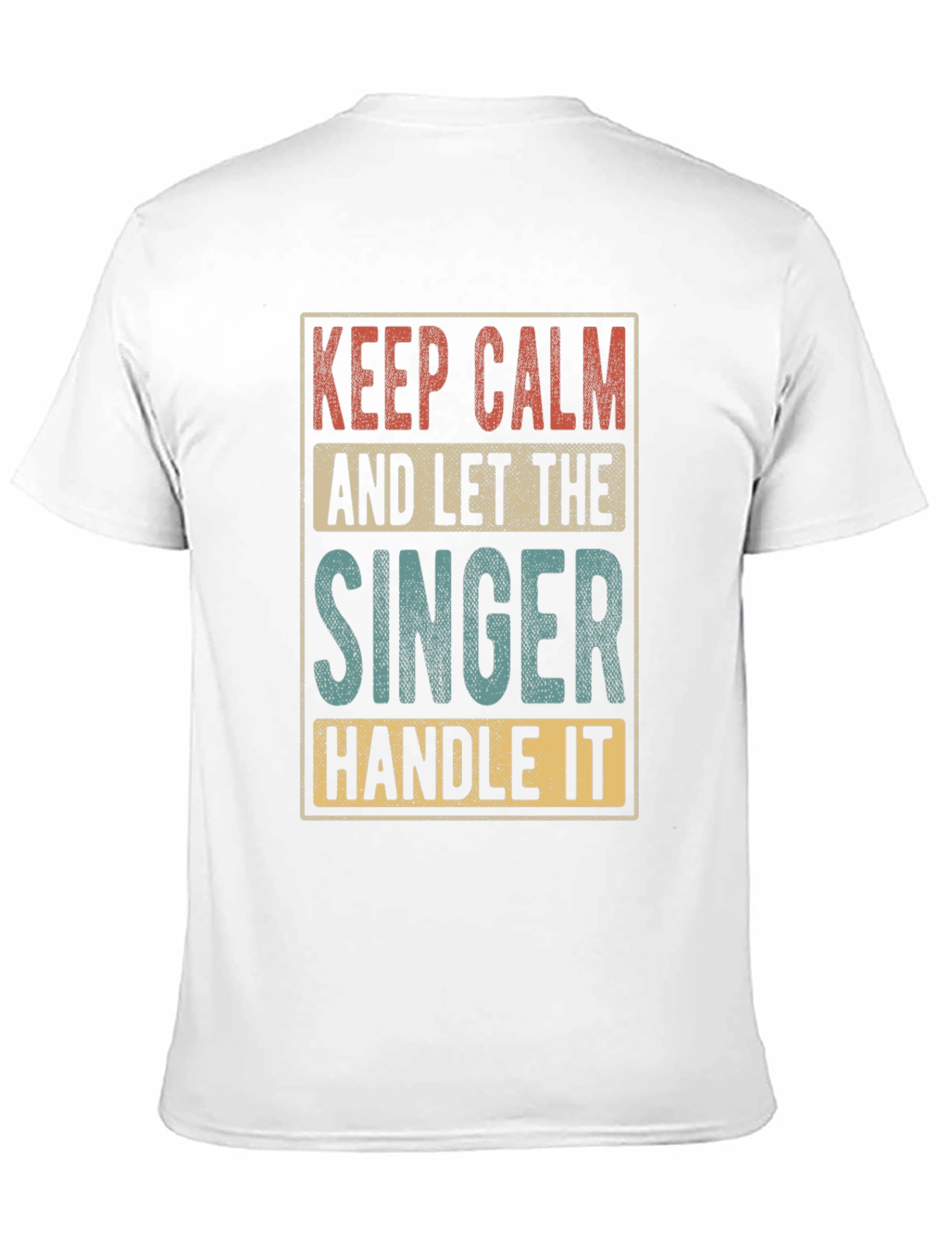 Keep Calm and Let the Singer Handle It T-Shirt