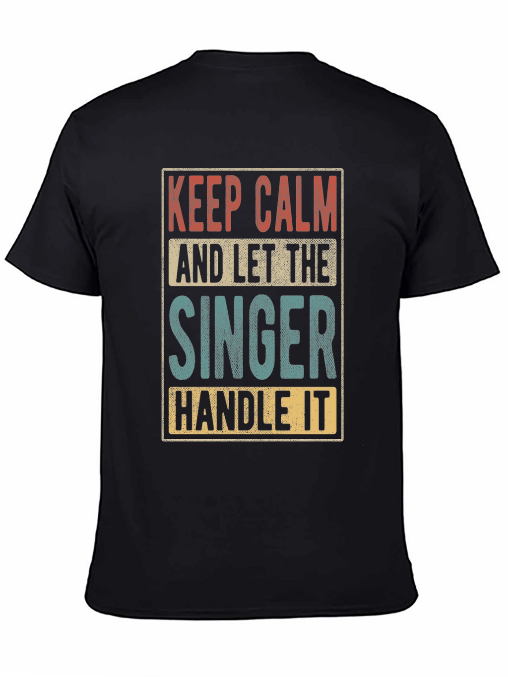 Keep Calm and Let the Singer Handle It T-Shirt
