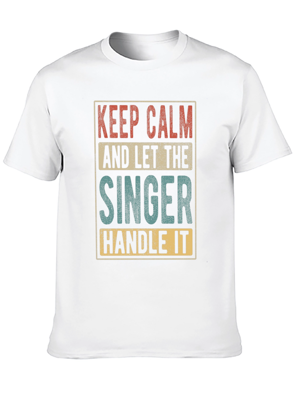 Keep Calm and Let the Singer Handle It T-Shirt
