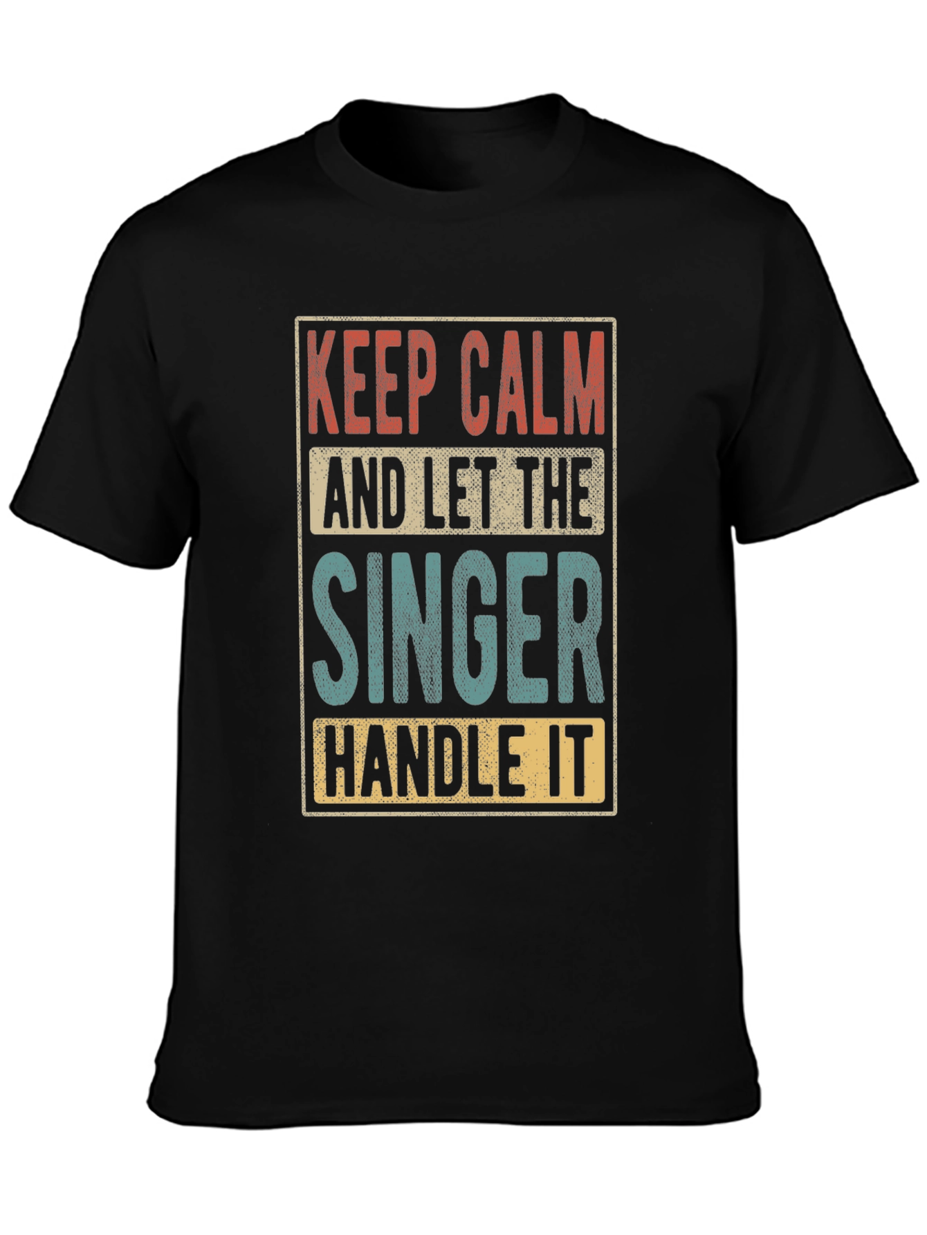 Keep Calm and Let the Singer Handle It T-Shirt