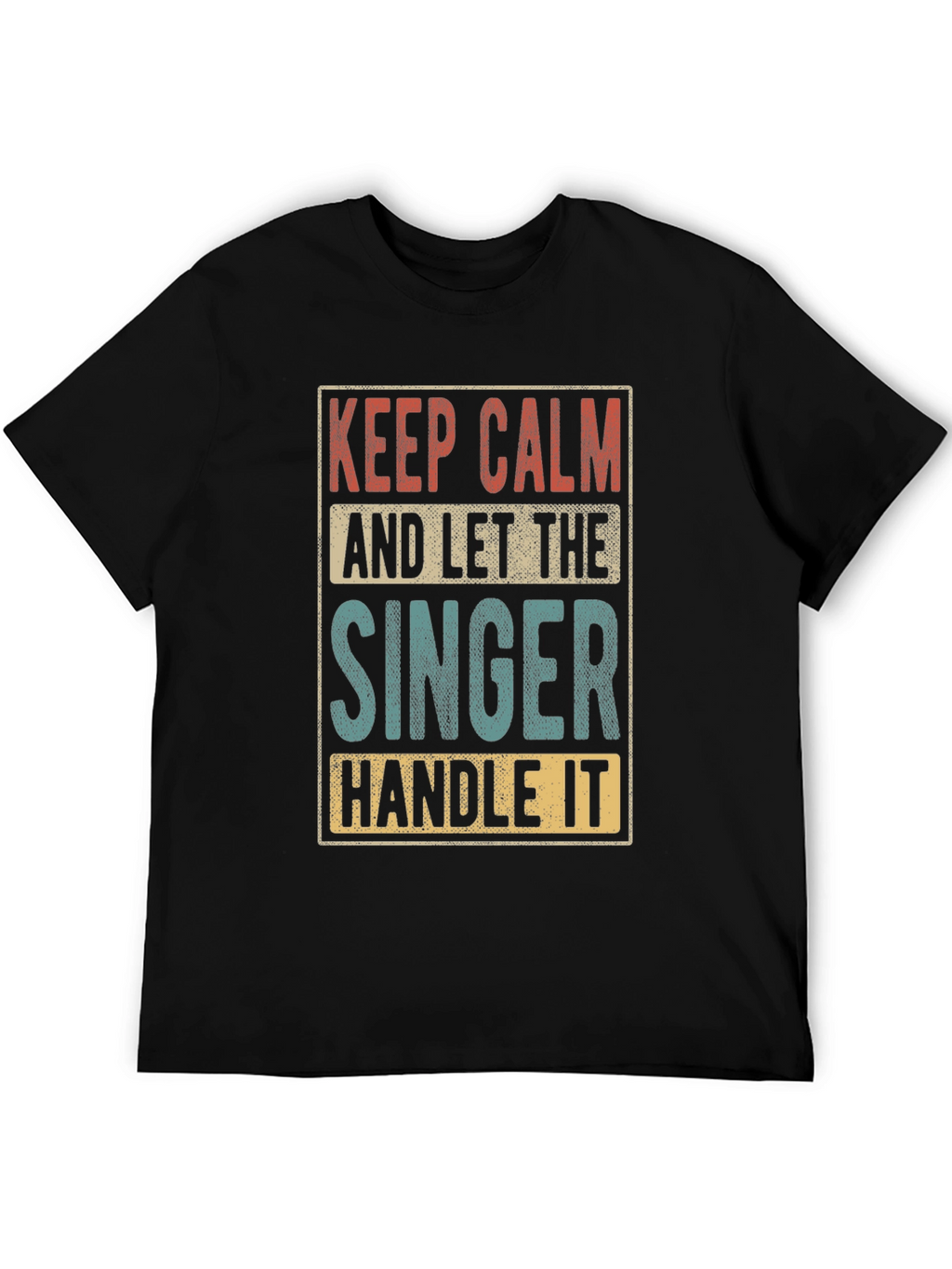 Keep Calm and Let the Singer Handle It T-Shirt