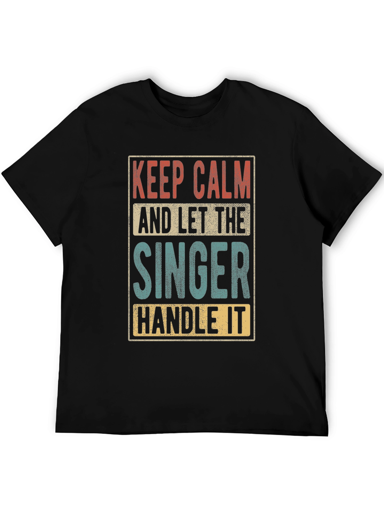 Keep Calm and Let the Singer Handle It T-Shirt