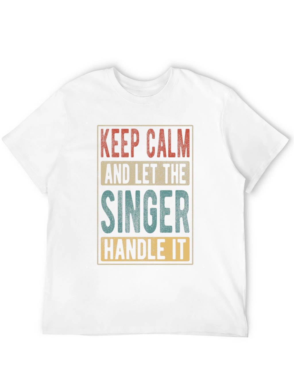 Keep Calm and Let the Singer Handle It T-Shirt