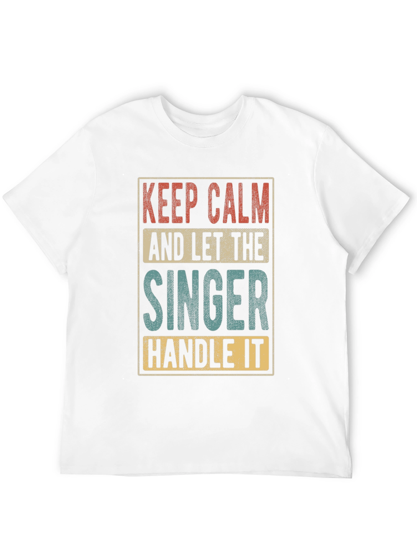 Keep Calm and Let the Singer Handle It T-Shirt