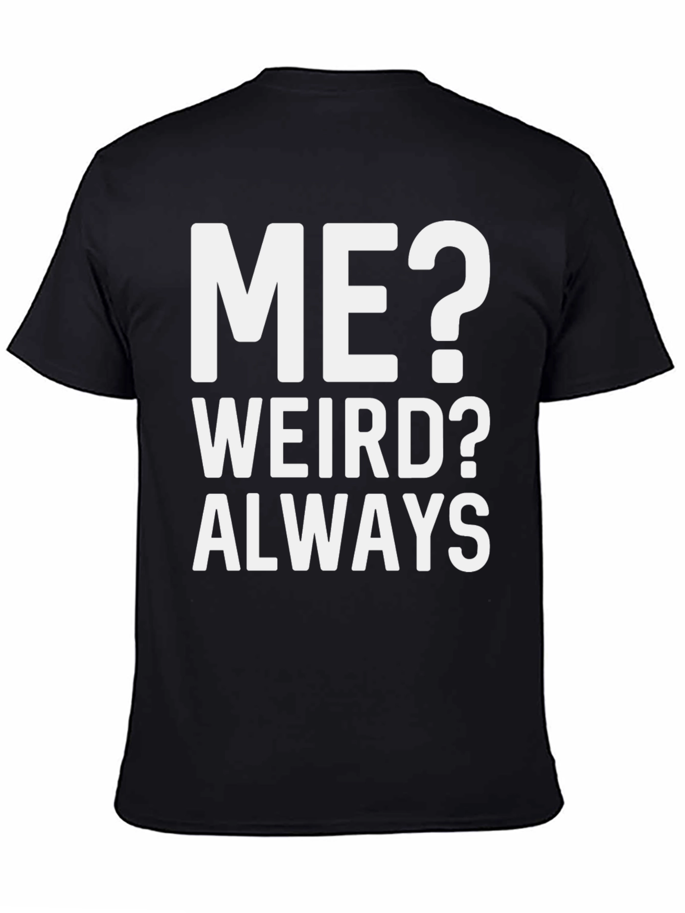 Me? Weird? Always T-Shirt - Bold Graphic Tee