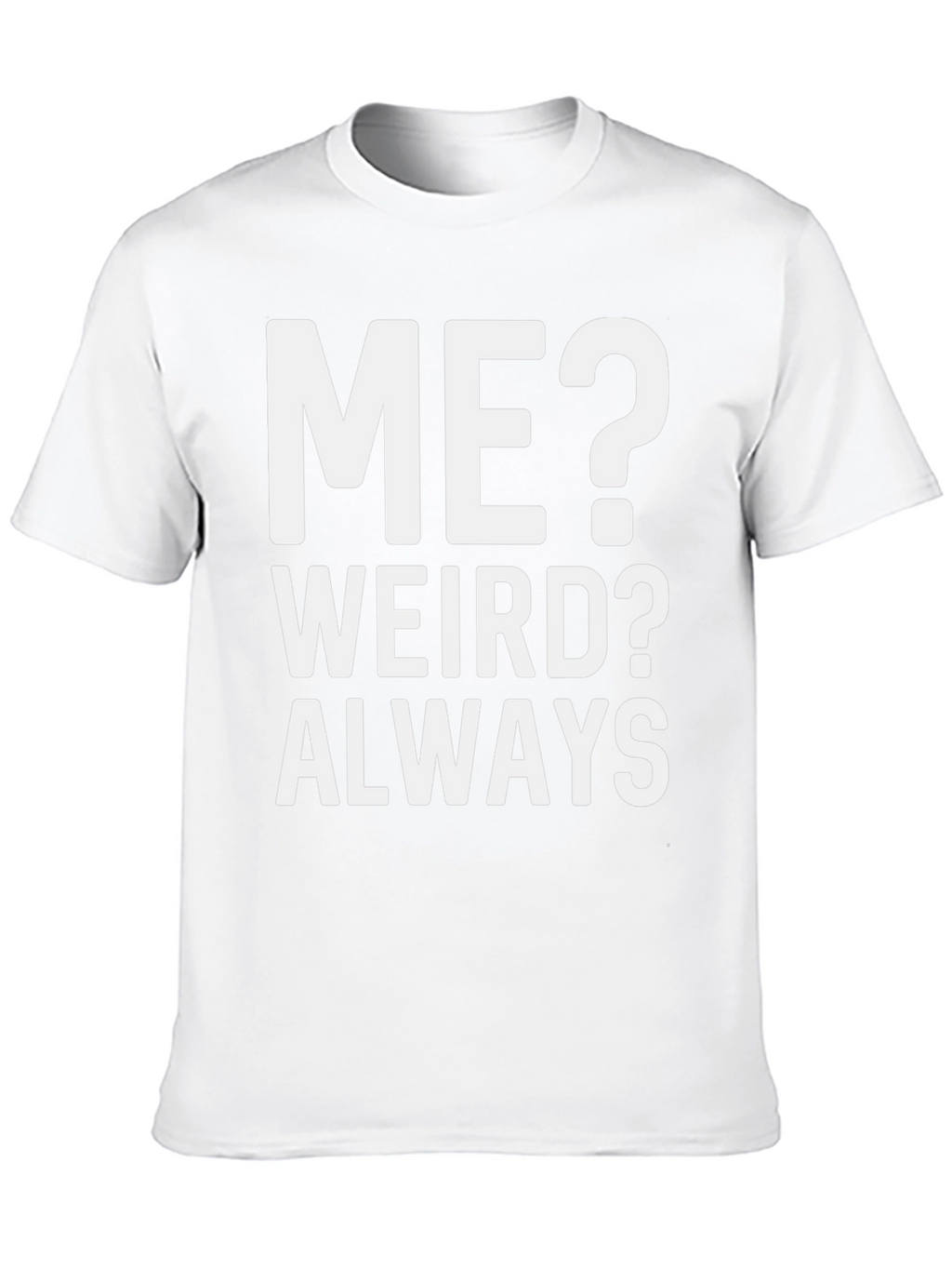 Me? Weird? Always T-Shirt - Bold Graphic Tee