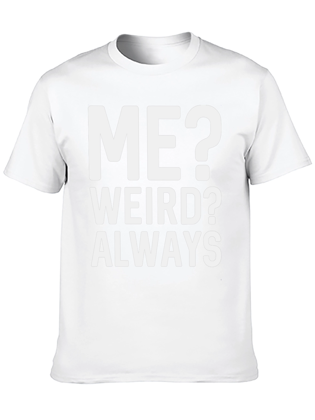 Me? Weird? Always T-Shirt - Bold Graphic Tee