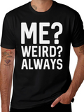 Me? Weird? Always T-Shirt - Bold Graphic Tee