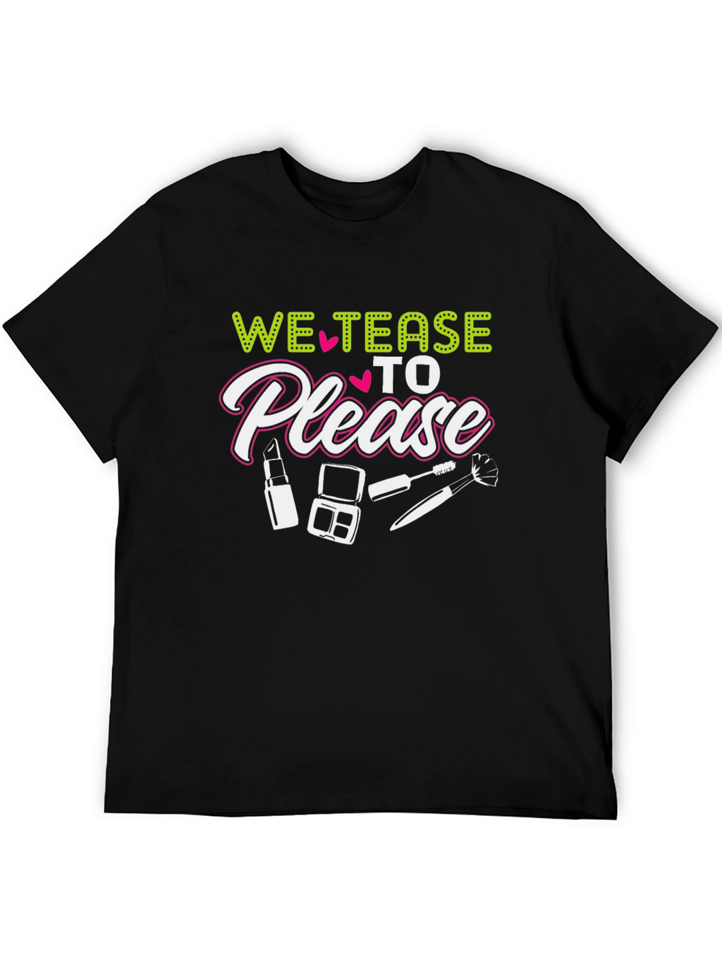We Tease to Please Graphic Tee