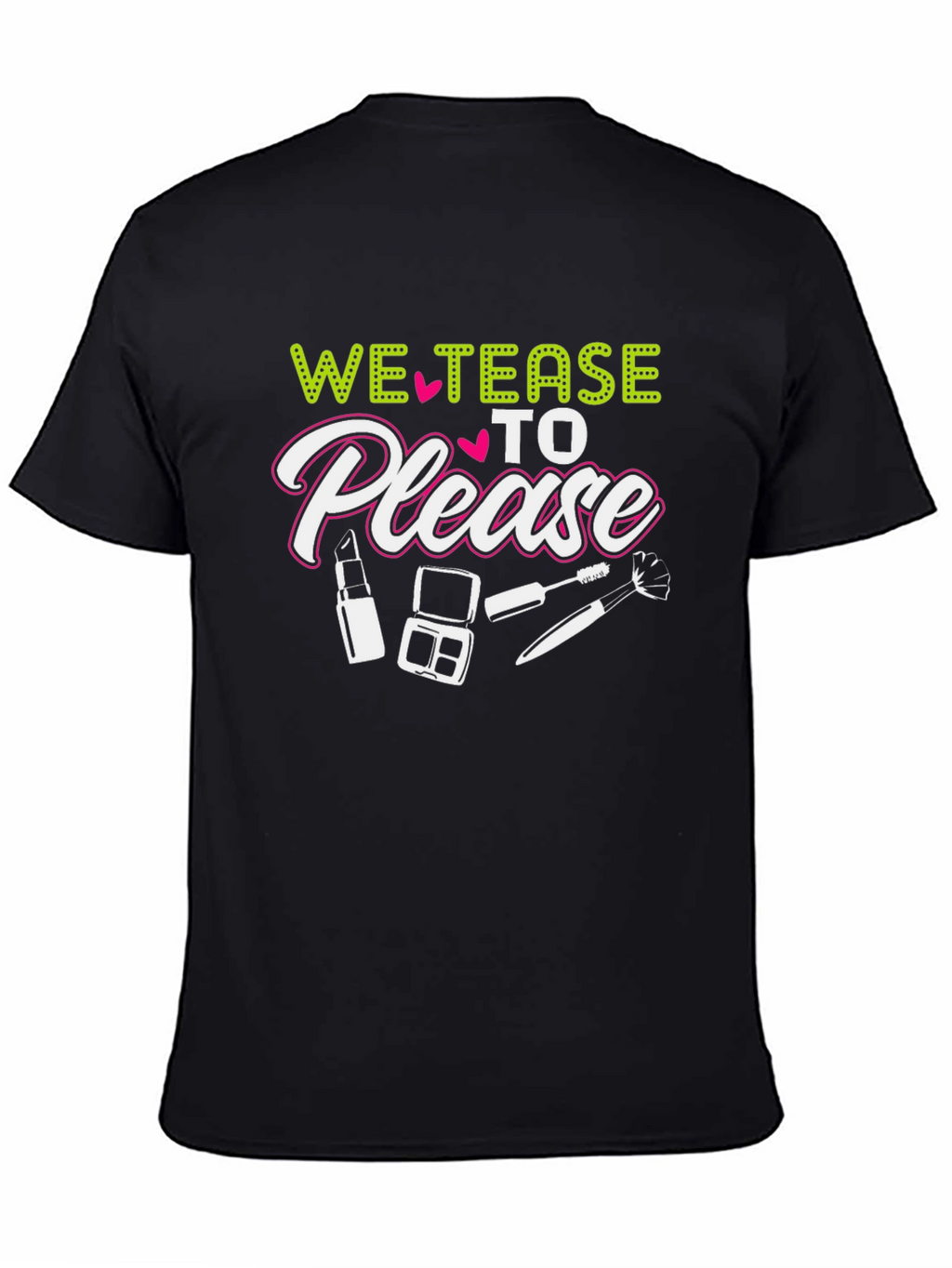 We Tease to Please Graphic Tee