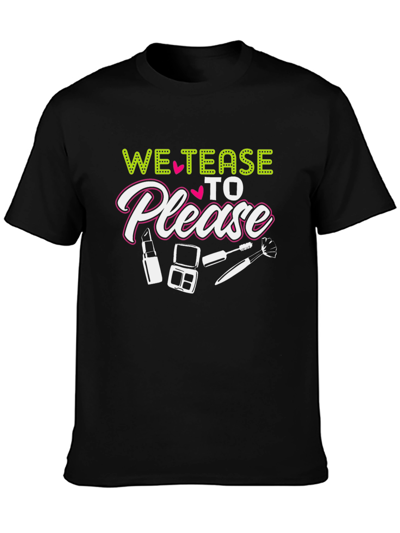We Tease to Please Graphic Tee