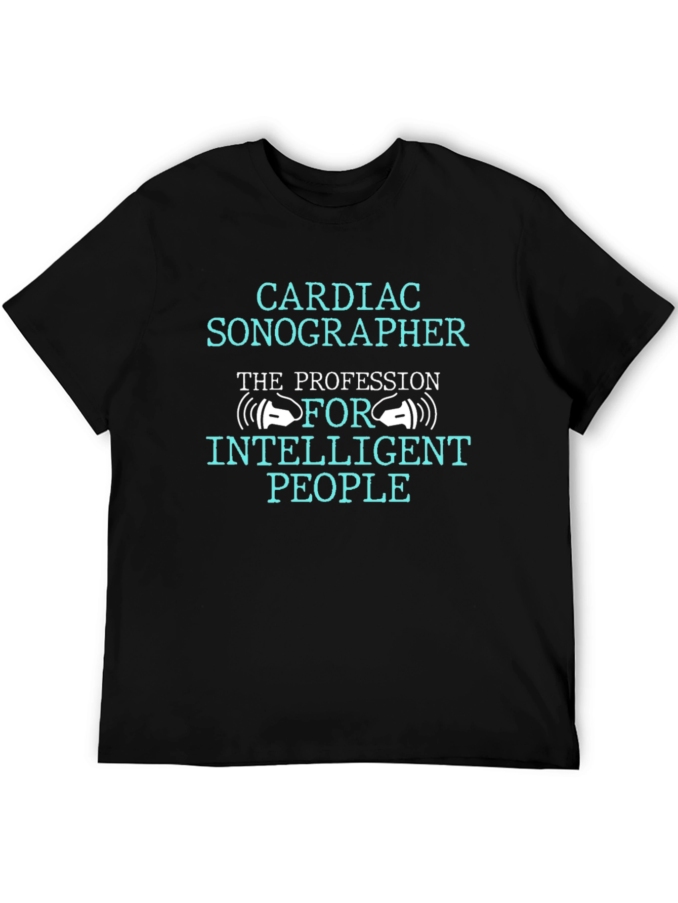 Cardiac Sonographer T-Shirt: The Profession For Intelligent People