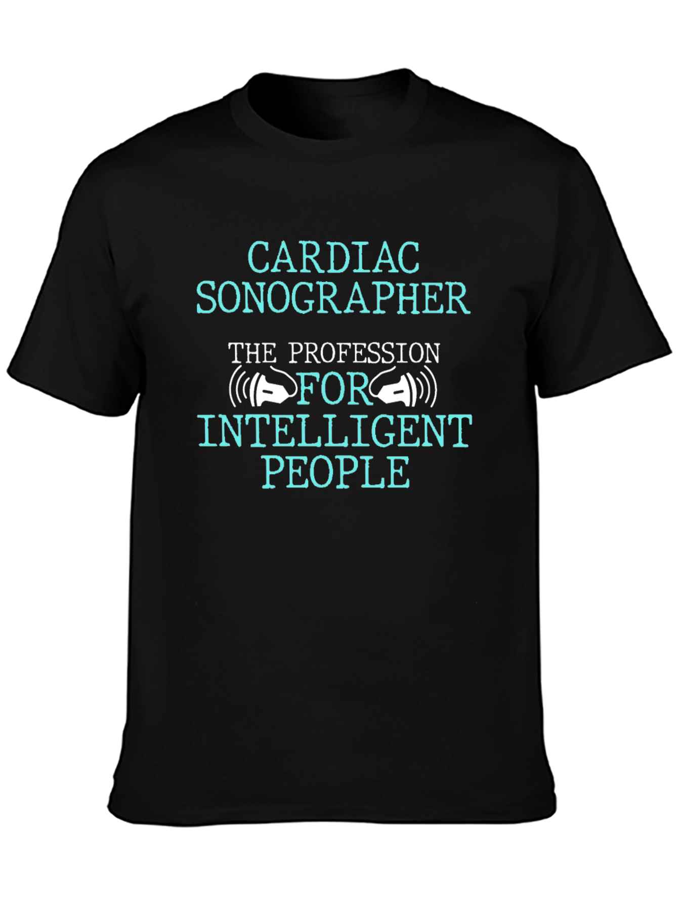 Cardiac Sonographer T-Shirt: The Profession For Intelligent People