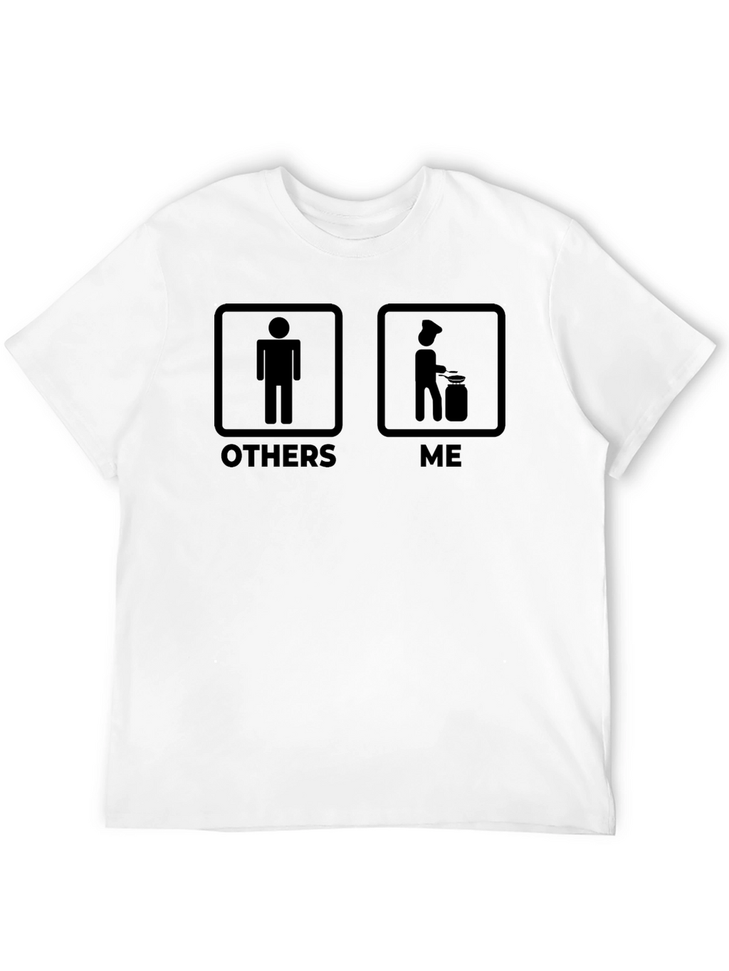 Chef Life T-Shirt - Others vs. Me Humor