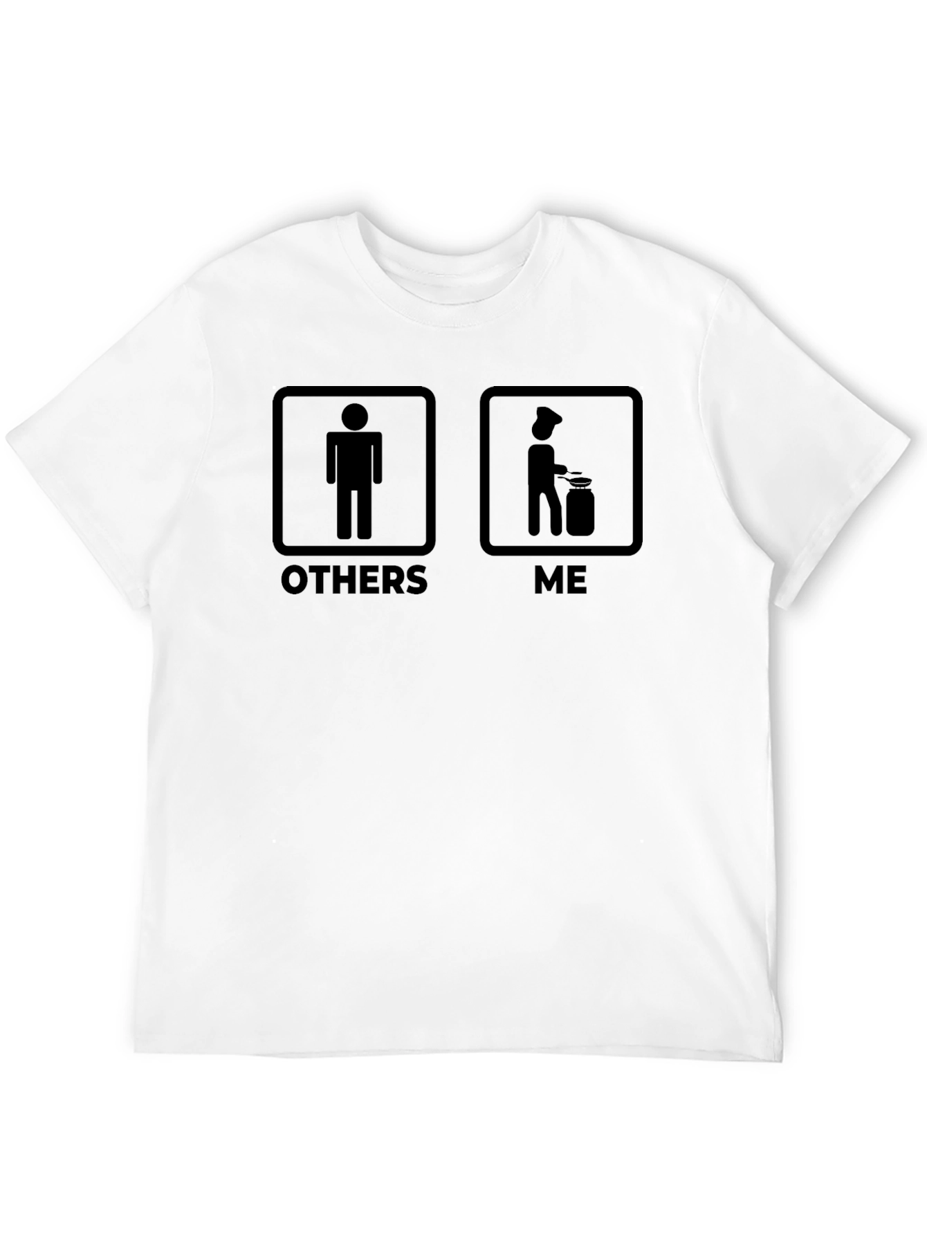 Chef Life T-Shirt - Others vs. Me Humor