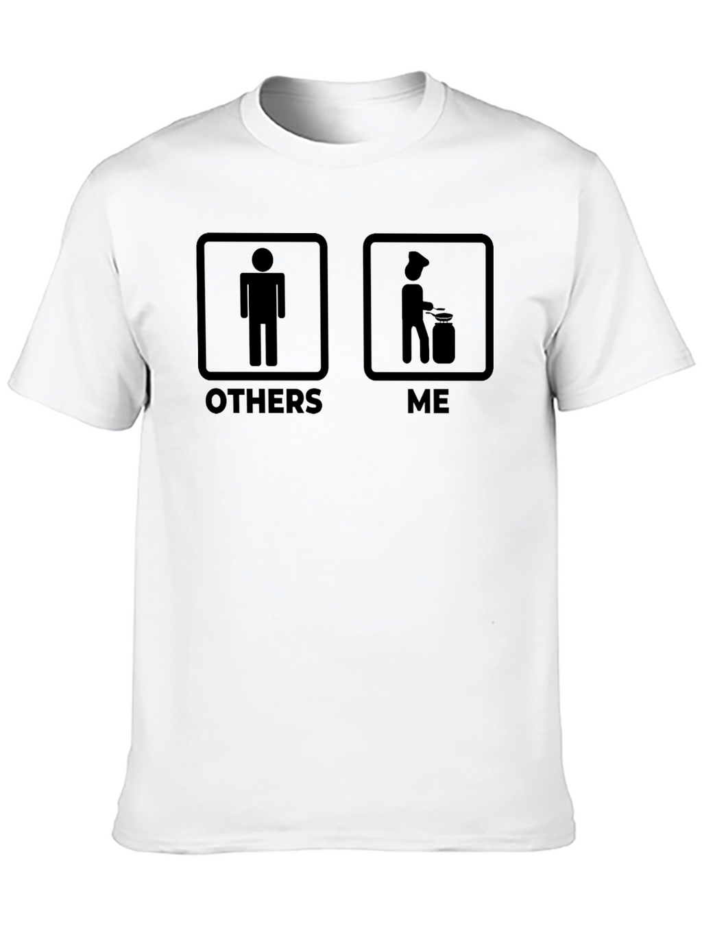 Chef Life T-Shirt - Others vs. Me Humor