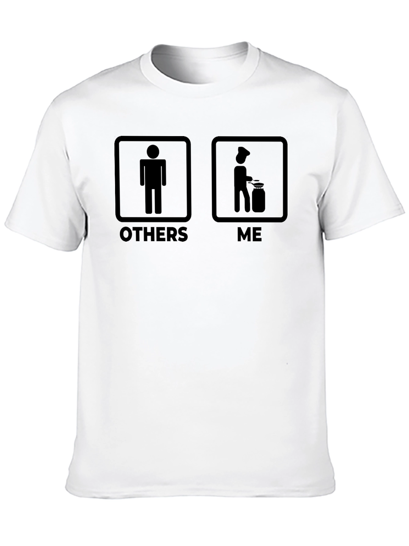 Chef Life T-Shirt - Others vs. Me Humor