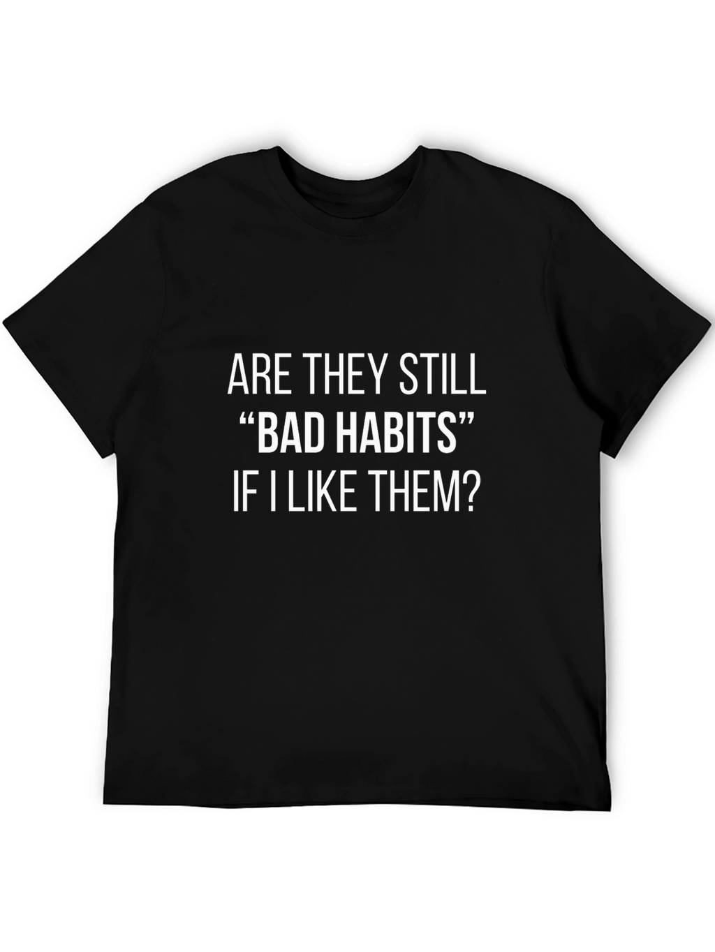 Bad Habits Funny Graphic T-Shirt