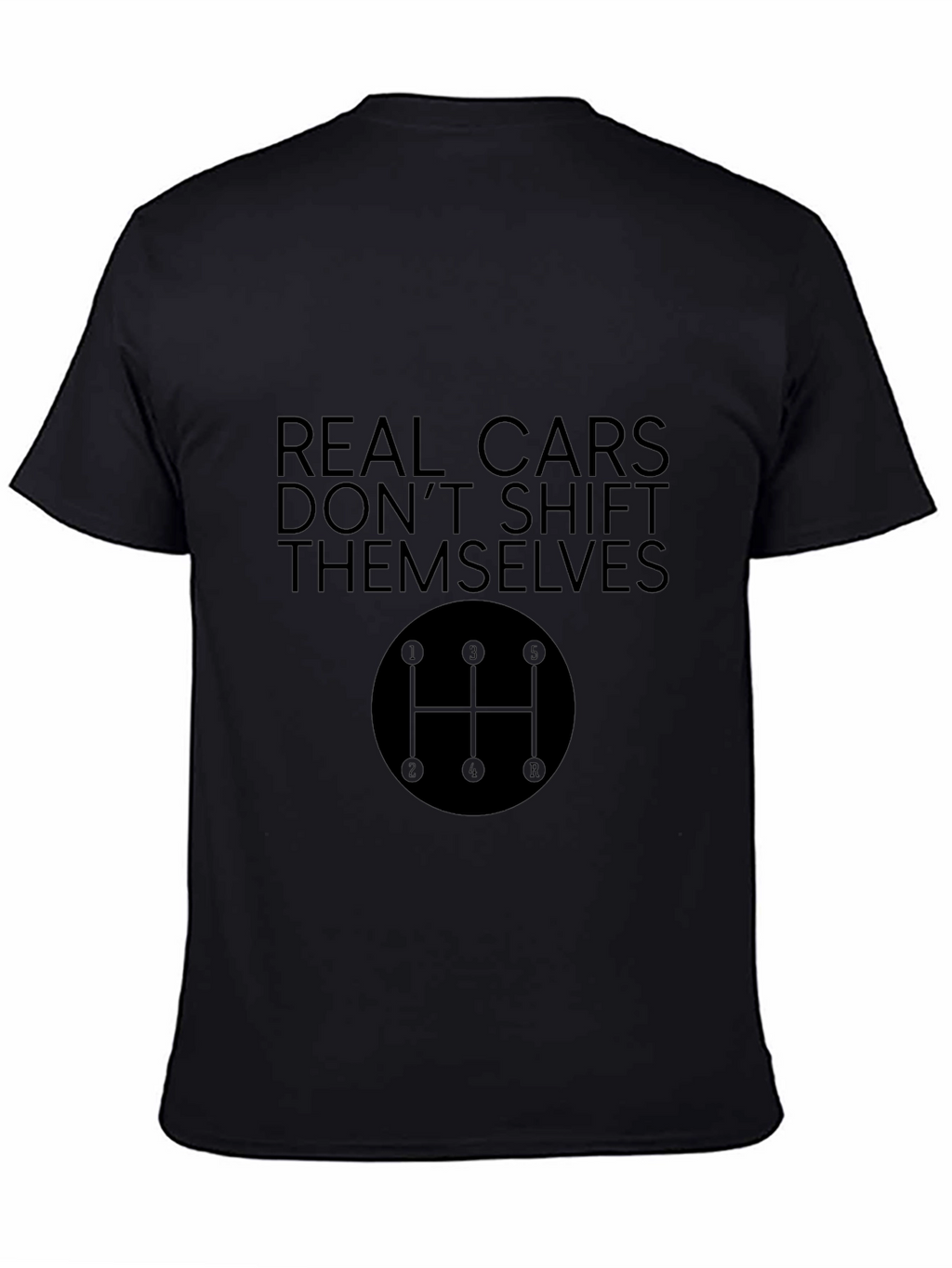 Real Cars Dont Shift Themselves Black T-Shirt