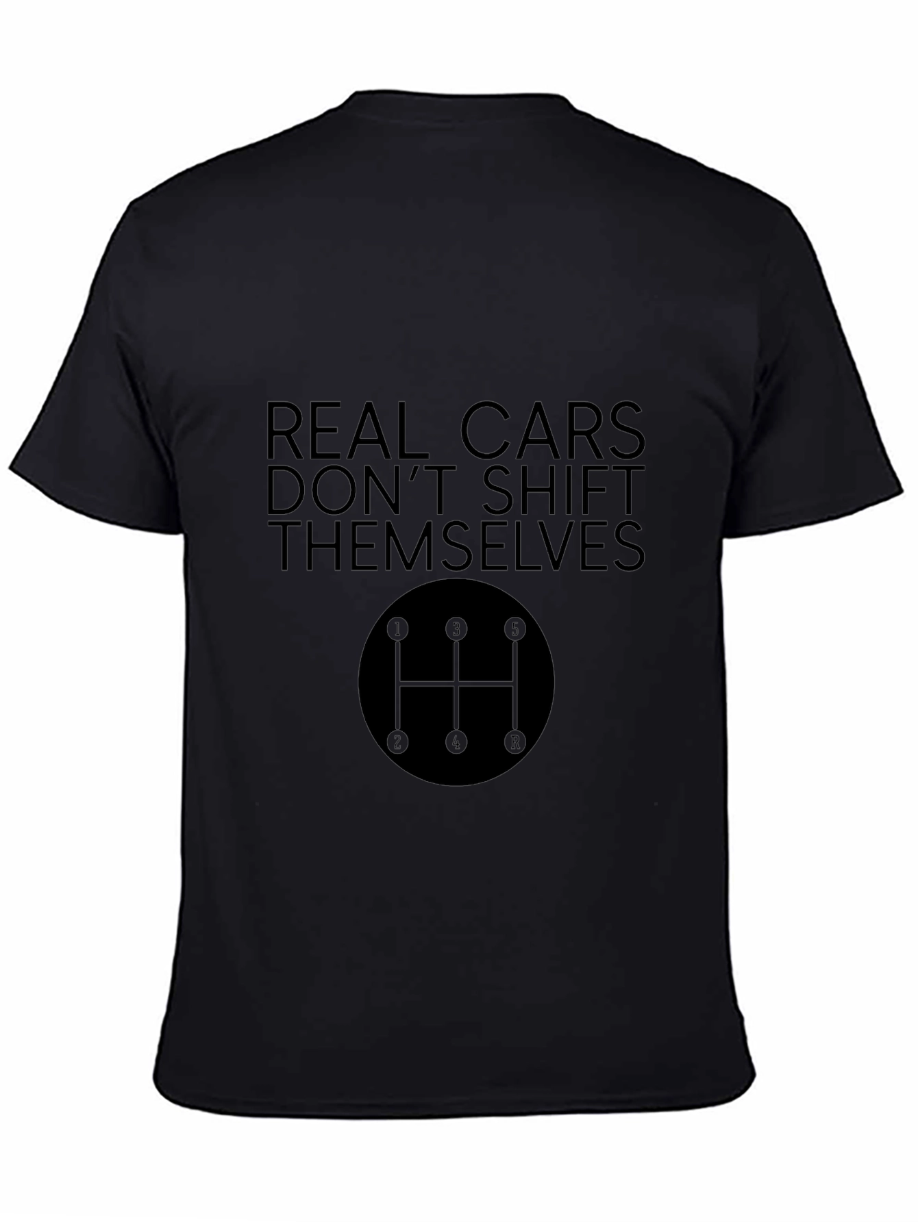 Real Cars Dont Shift Themselves Black T-Shirt