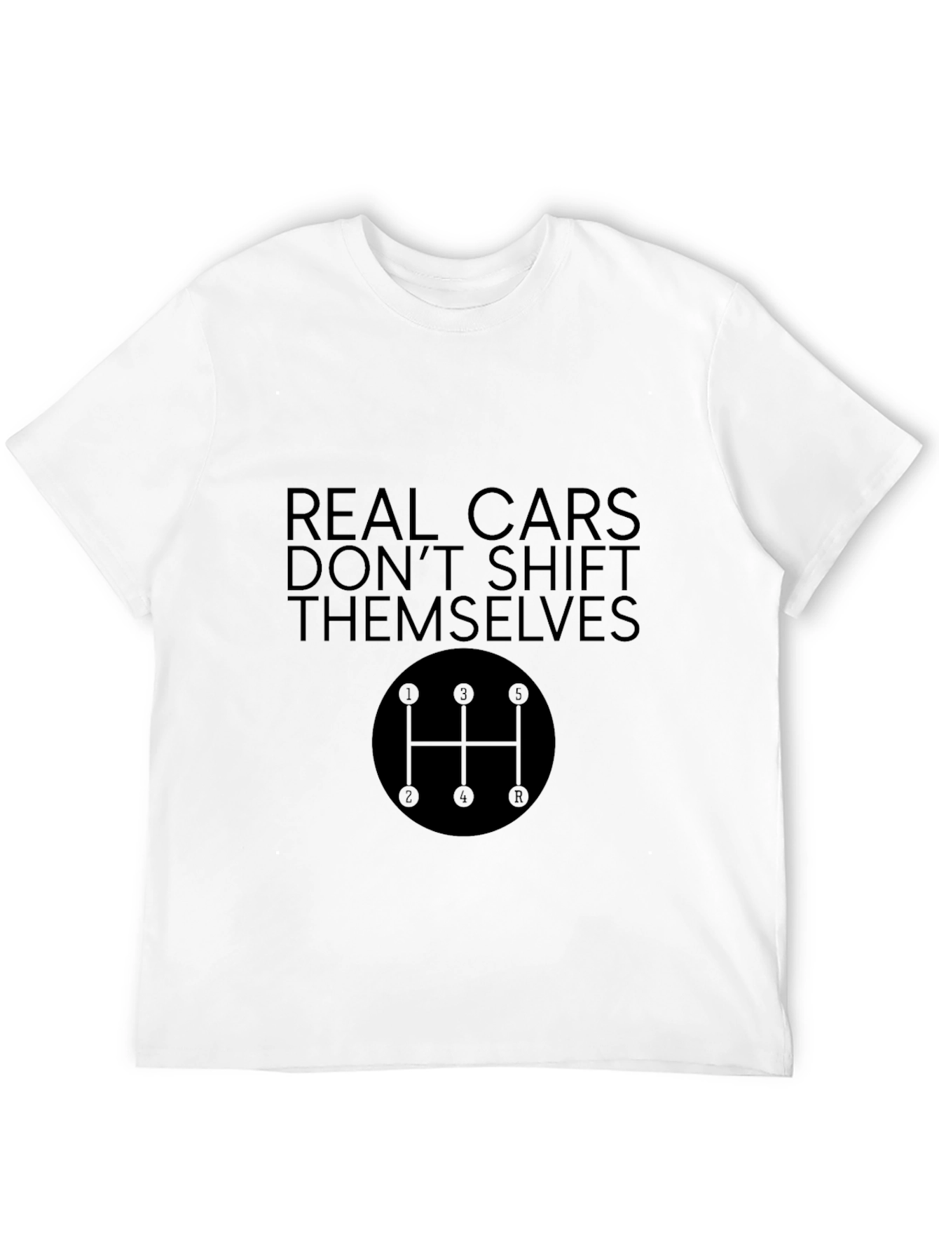 Real Cars Dont Shift Themselves Black T-Shirt