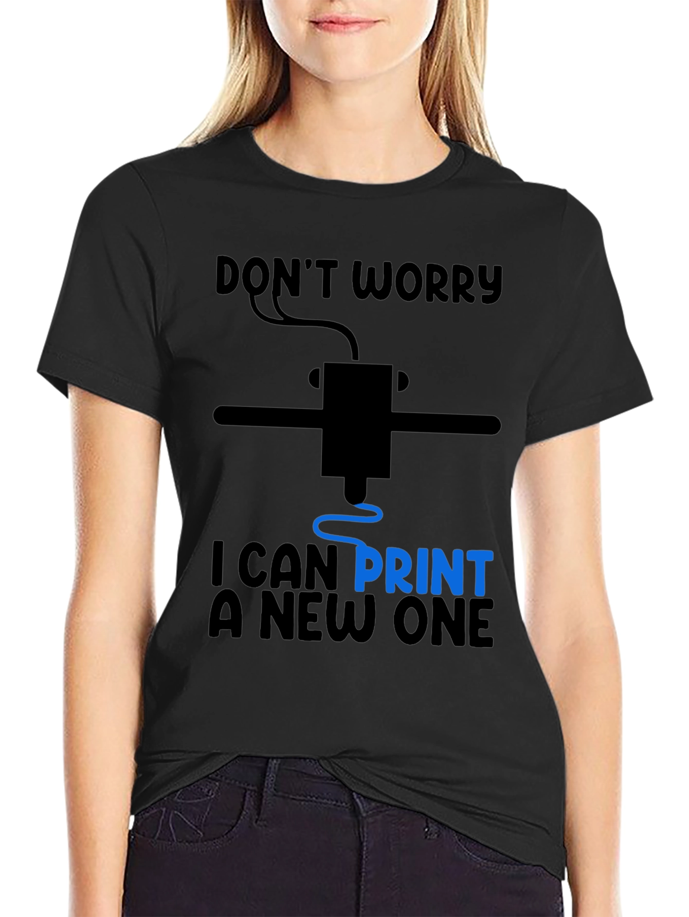 3D Printer Humor T-Shirt - Dont Worry I Can Print a New One