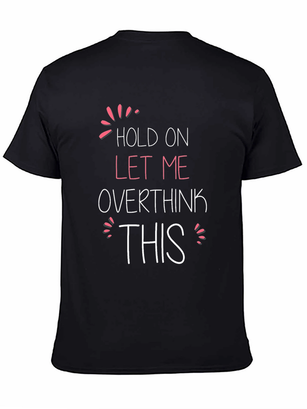 Hold On Let Me Overthink This T-Shirt