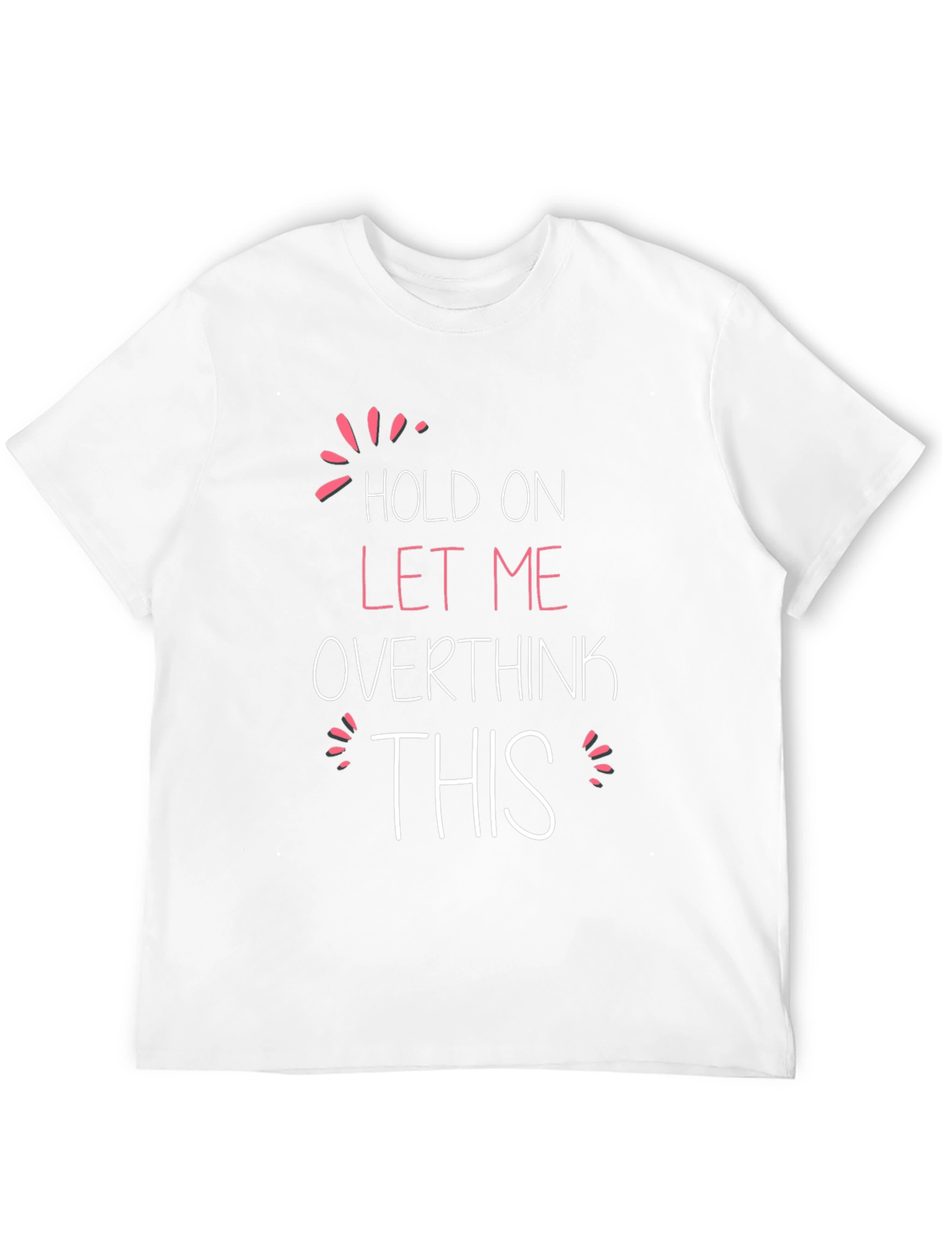 Hold On Let Me Overthink This T-Shirt