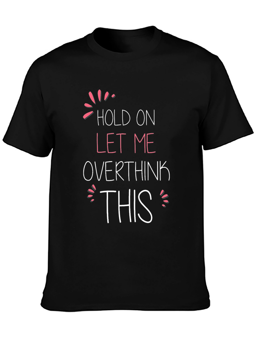 Hold On Let Me Overthink This T-Shirt