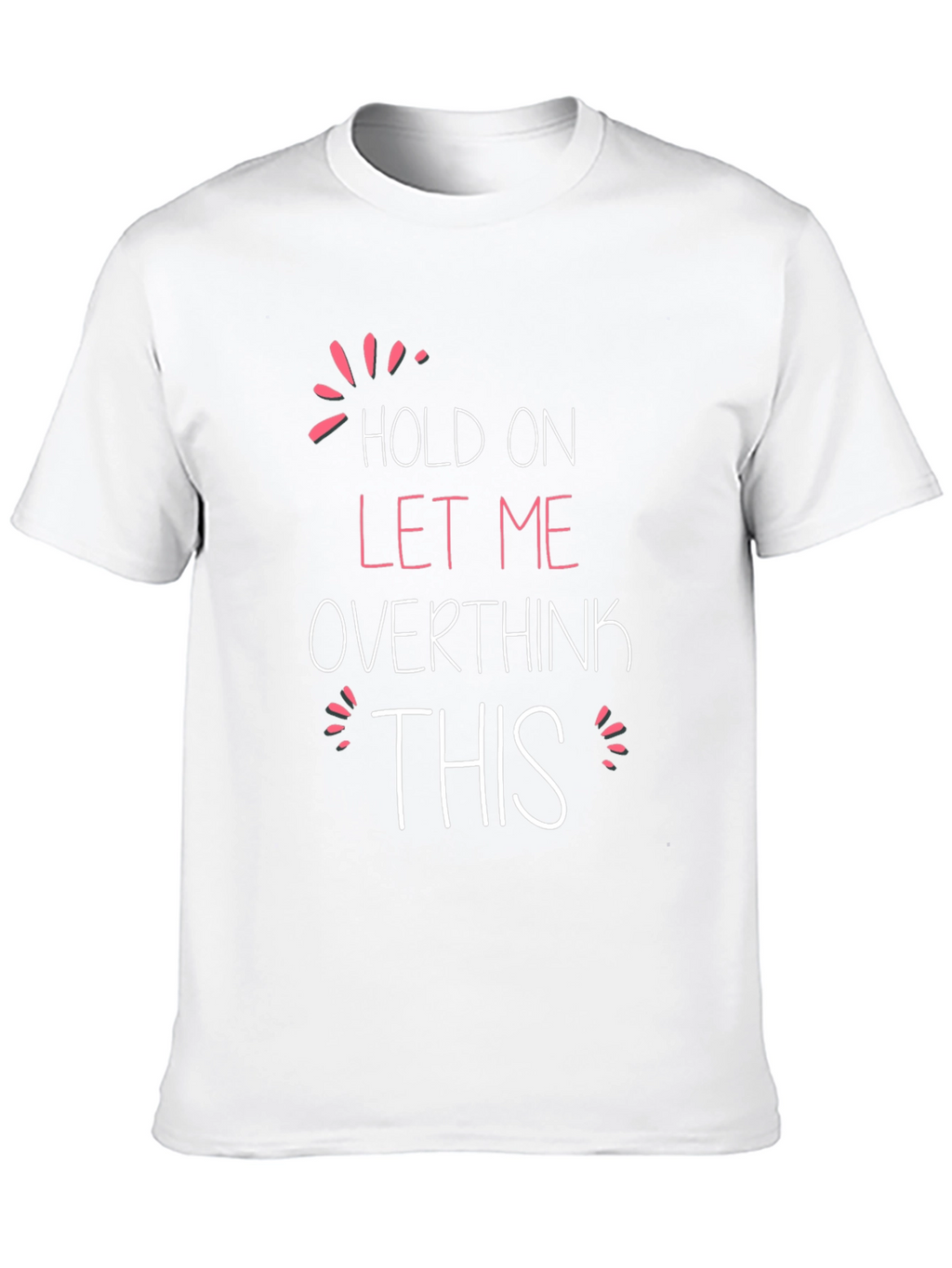 Hold On Let Me Overthink This T-Shirt